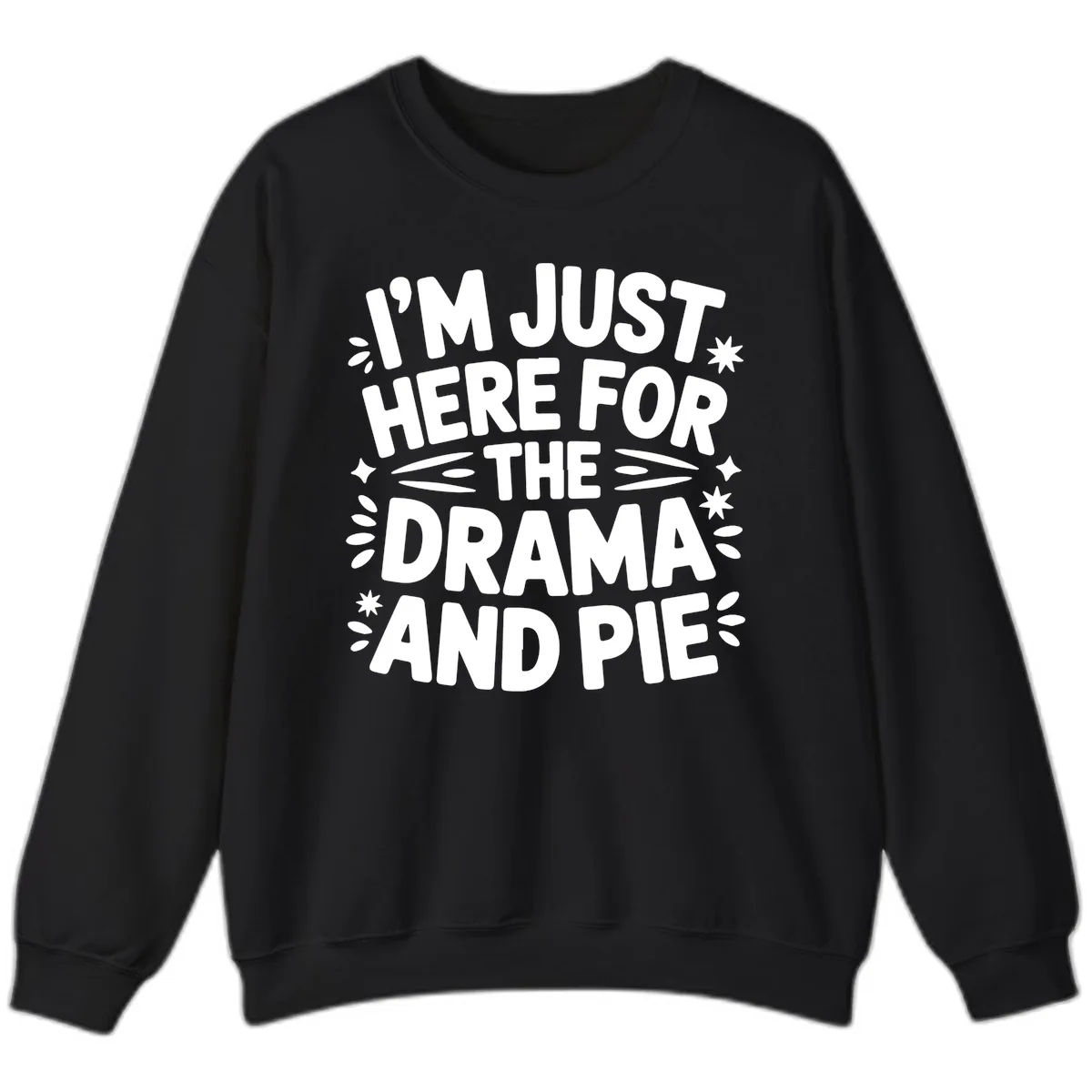 I'm Just Here For The Drama And Pie Sweatshirt in Black